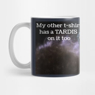 My other t-shirt has a TARDIS on it too Mug